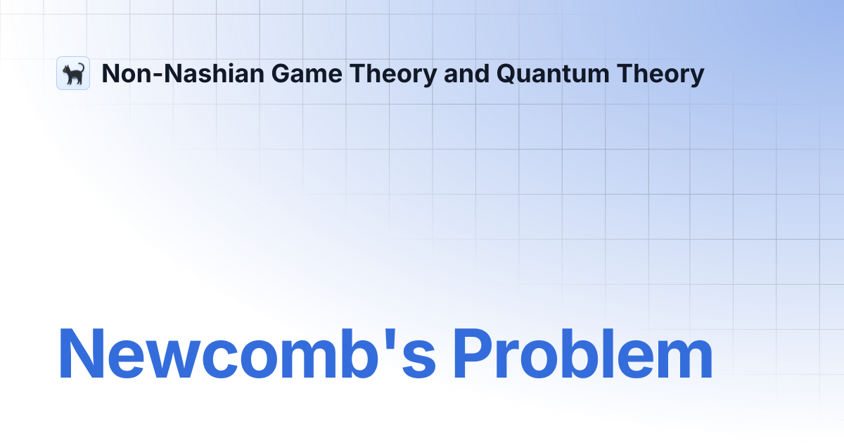 Newcomb's Problem | Non-Nashian Game Theory and Quantum Theory